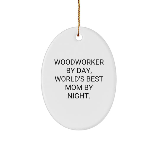Woodworker Gifts from Mom - Funny Oval Ornament for Christmas - 'Woodworker By Day, World's Best Mom By Night.' - Image 1