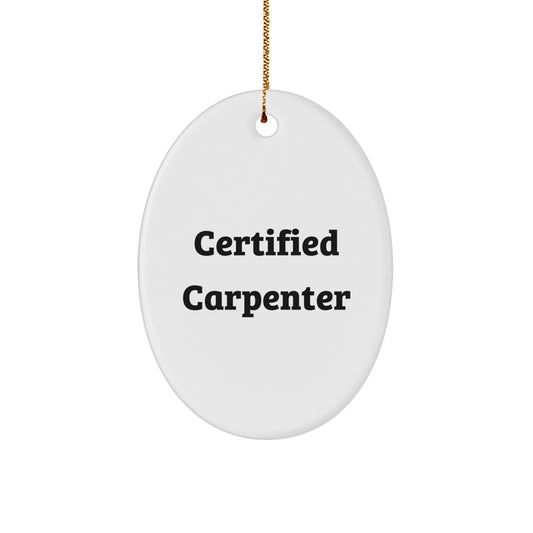 Funny Certified Carpenter Gifts for Men, Oval Ornament with 'Certified Carpenter' Quote, Perfect for Christmas Unique Gifts from Family, Friends, or Coworkers - Image 1