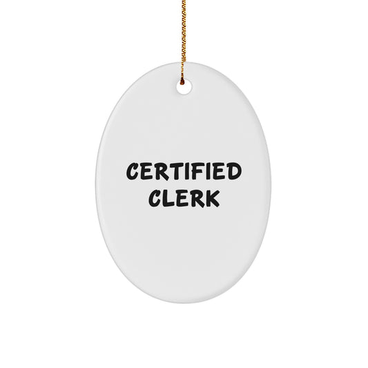 Funny Certified Clerk Gifts Oval Ornament, Gifts from Friends to Coworkers, 'Certified Clerk' Quote, Christmas Unique Presents for Him - Image 1