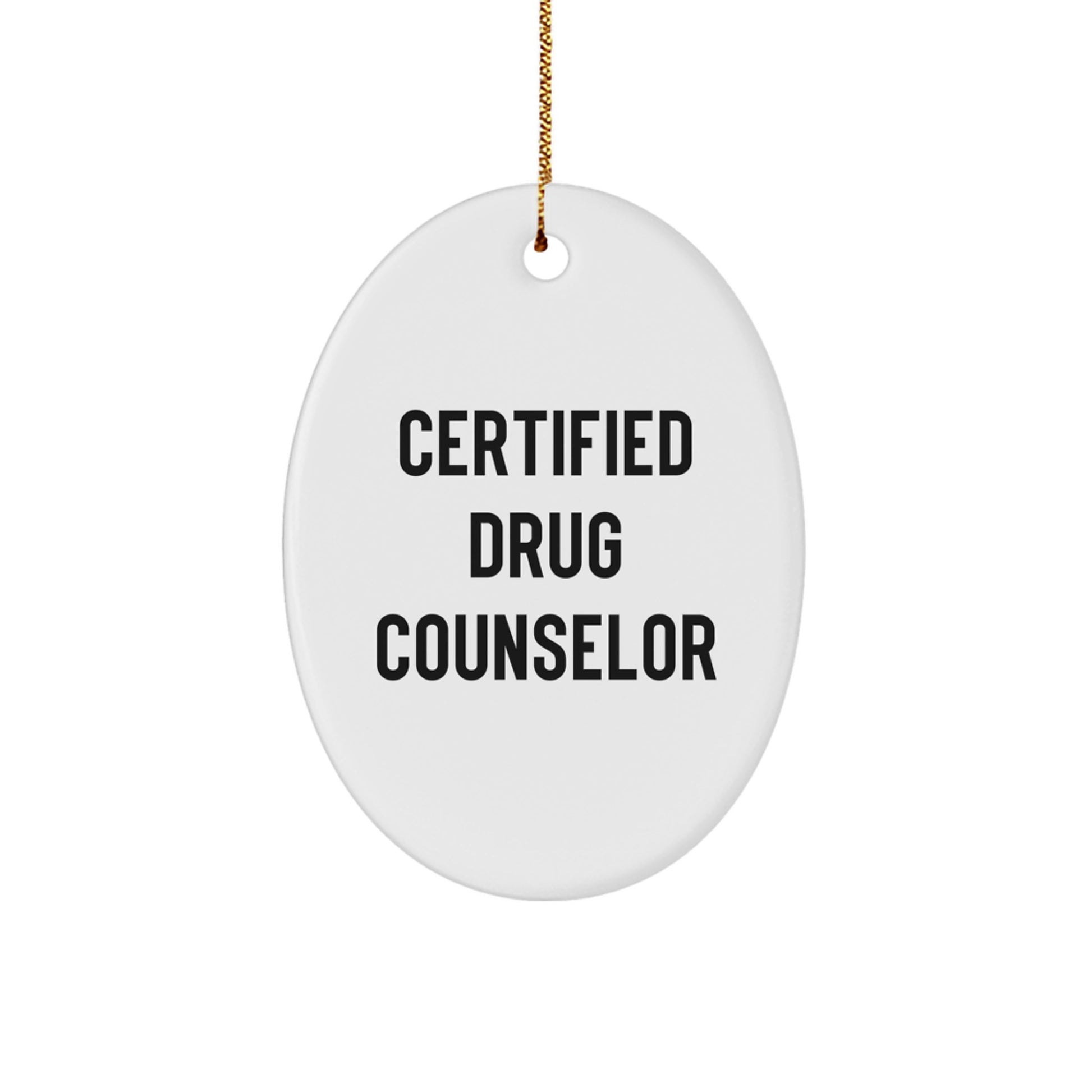 Funny Quote Gifts from Certified Drug Counselors for Friends and Family - Oval Ornament - Image 1