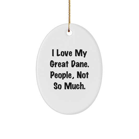Funny Great Dane Dog Oval Ornament Gifts from Friends to Family for Christmas, I Love My Great Dane. People, Not So Much. - Image 1