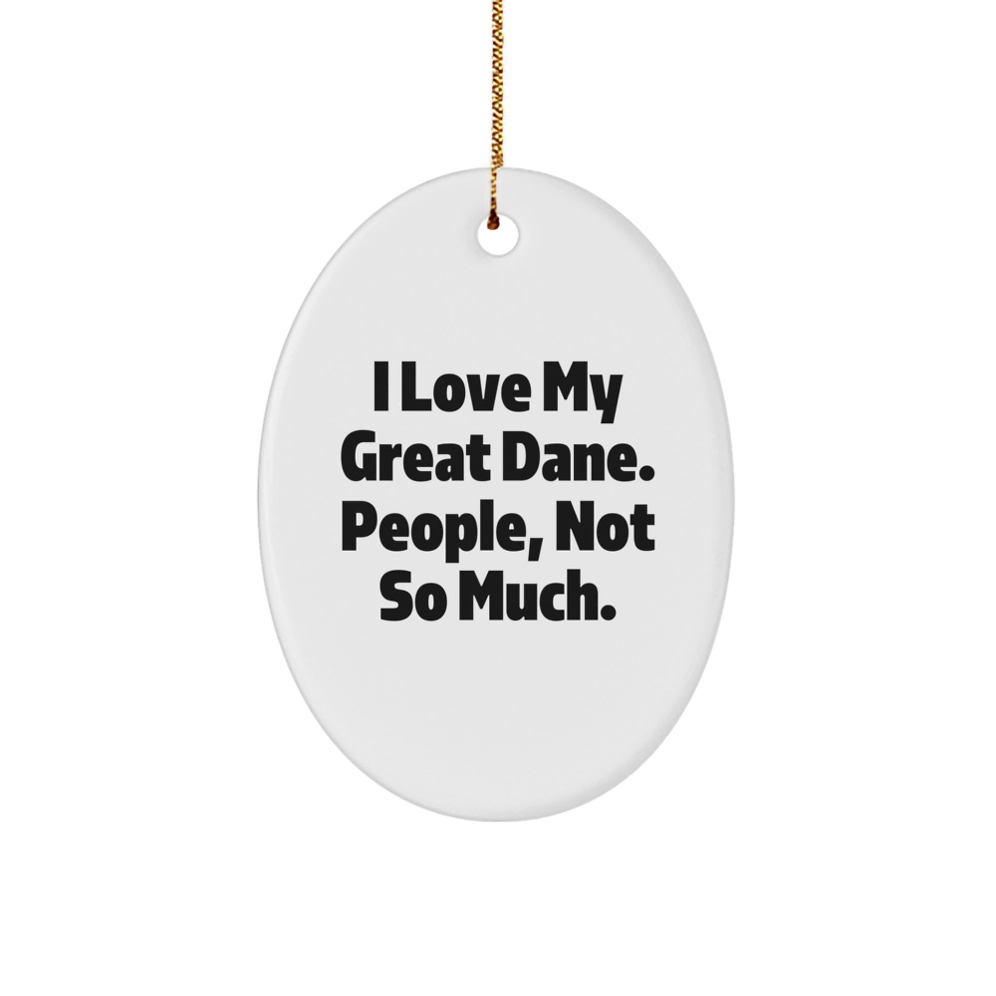 Great Dane Dog Lovers Gifts from Friends to Family - Oval Ornament with Funny Quote 'I Love My Great Dane. People, Not So Much.' for Christmas - Image 1