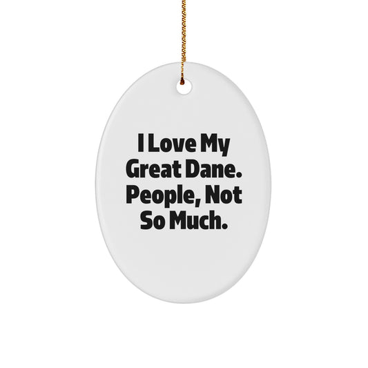 Great Dane Dog Lovers Gifts from Friends to Family - Oval Ornament with Funny Quote 'I Love My Great Dane. People, Not So Much.' for Christmas - Image 1