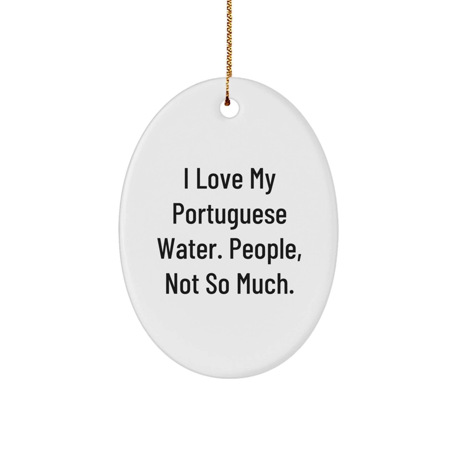 Funny Portuguese Water Dog Lover Gifts from Friends, Christmas Unique Oval Ornaments for Portuguese Water Dog, I Love My Portuguese Water, People Not So Much. - Image 1
