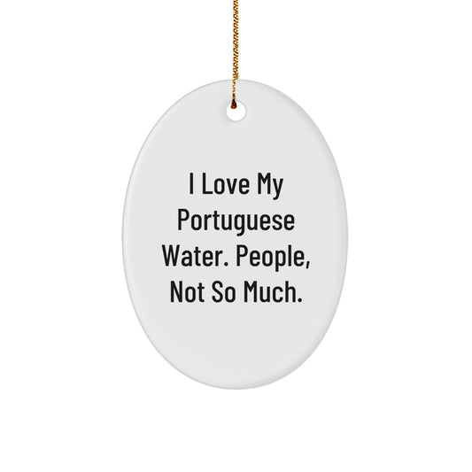Funny Portuguese Water Dog Lover Gifts from Friends, Christmas Unique Oval Ornaments for Portuguese Water Dog, I Love My Portuguese Water, People Not So Much. - Image 1
