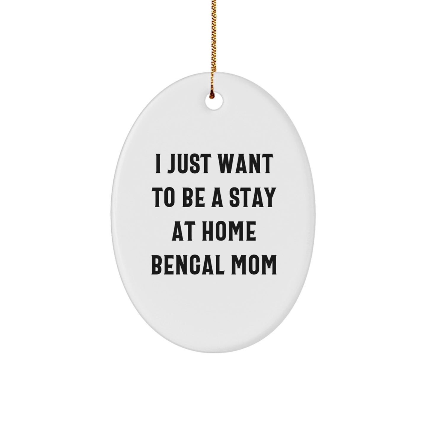 Bengal Cat Mom Gifts from Men to Friends - I Just Want To Be A Stay Home Bengal Mom Oval Ornament for Christmas - Image 1