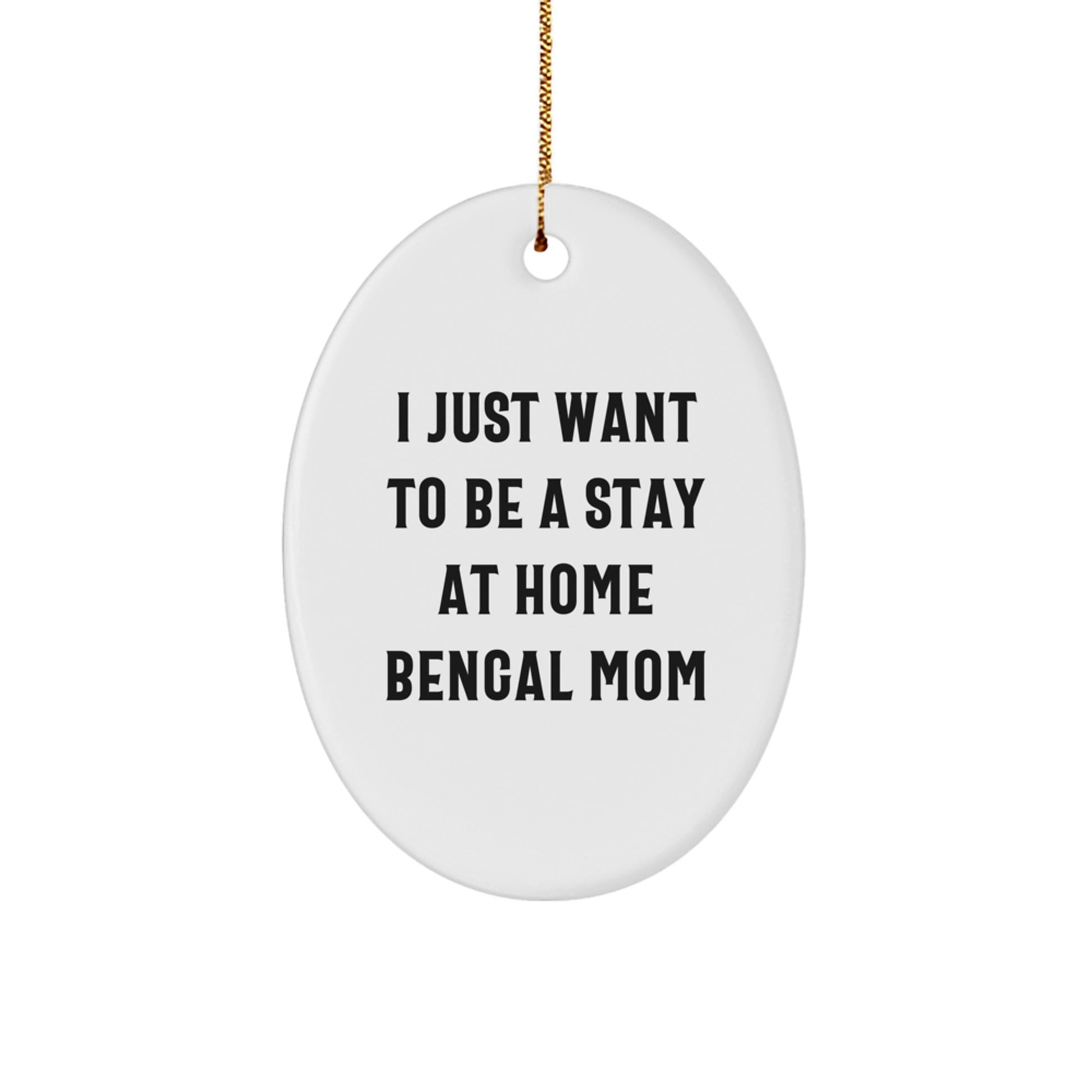 Bengal Cat Mom Gifts from Men to Friends - I Just Want To Be A Stay Home Bengal Mom Oval Ornament for Christmas - Image 1