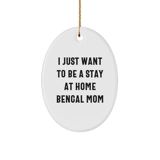 Bengal Cat Mom Gifts from Men to Friends - I Just Want To Be A Stay Home Bengal Mom Oval Ornament for Christmas - Image 1