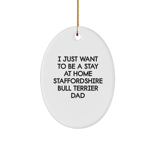 Funny Staffordshire Bull Terrier Dog Gifts for Dad - I Just Want To Be A Stay At Home Staffordshire Bull Terrier Dad Oval Ornament for Christmas - Image 1