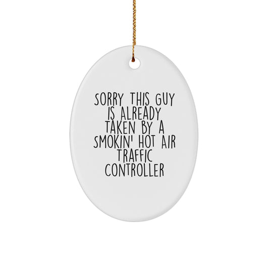 Funny Air Traffic Controller Gifts from Friends - 'Sorry This Guy Is Already Taken By A Smokin' Hot Air Traffic Controller' Oval Ornament for Christmas - Image 1
