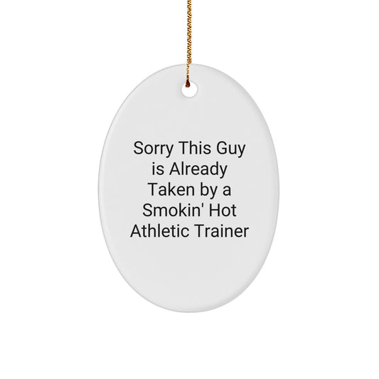 Funny Athletic Trainer Oval Ornament Gifts from Friends, for Sports Enthusiasts, Sorry This Guy Is Already Taken By A Smokin' Hot Athletic Trainer, Christmas Unique Gifts - Image 1
