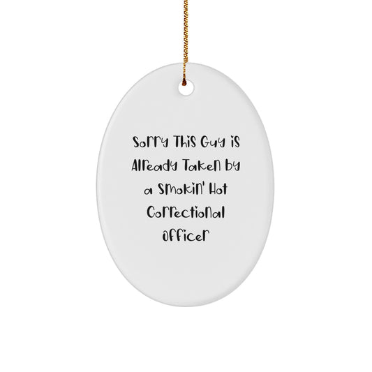 Funny Correctional Officer Gifts from Friends - 'Sorry This Guy Is Already' Oval Ornament for Christmas - Image 1