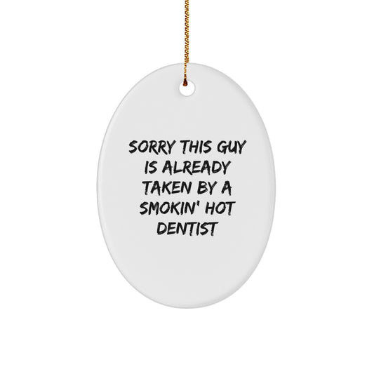 Funny Dentist Gifts from Friends - Oval Ornament with Quote 'Sorry This Guy Is Already Taken By A Smokin' Hot Dentist' for Dentist, Funny Christmas Unique Gifts - Image 1