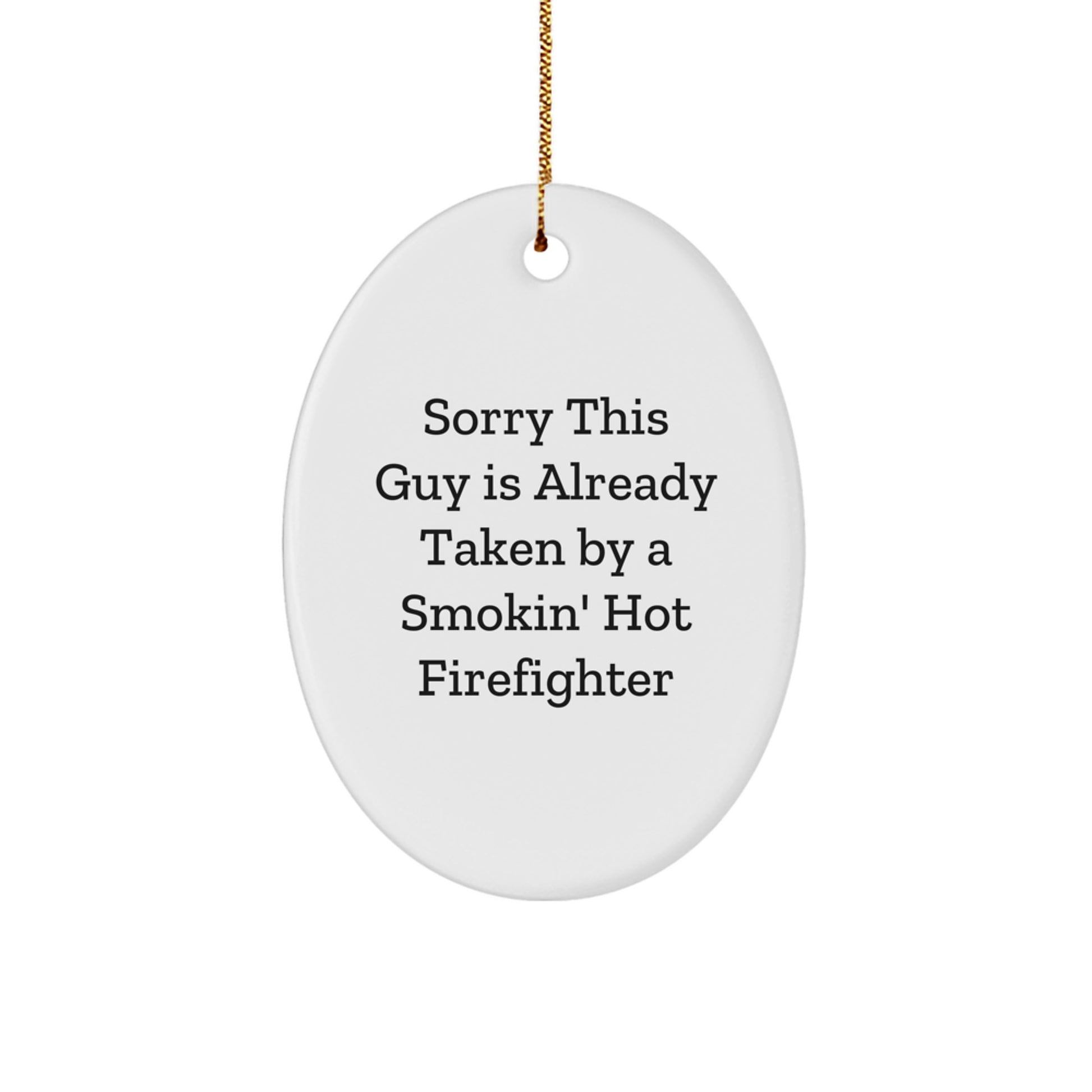 Funny Firefighter Gift, Sorry This Guy Is Already Taken By A Smokin' Hot Firefighter Oval Ornament, Christmas Unique Gifts from Friends and Family - Image 1