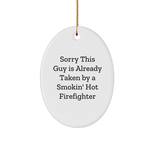 Funny Firefighter Gift, Sorry This Guy Is Already Taken By A Smokin' Hot Firefighter Oval Ornament, Christmas Unique Gifts from Friends and Family - Image 1