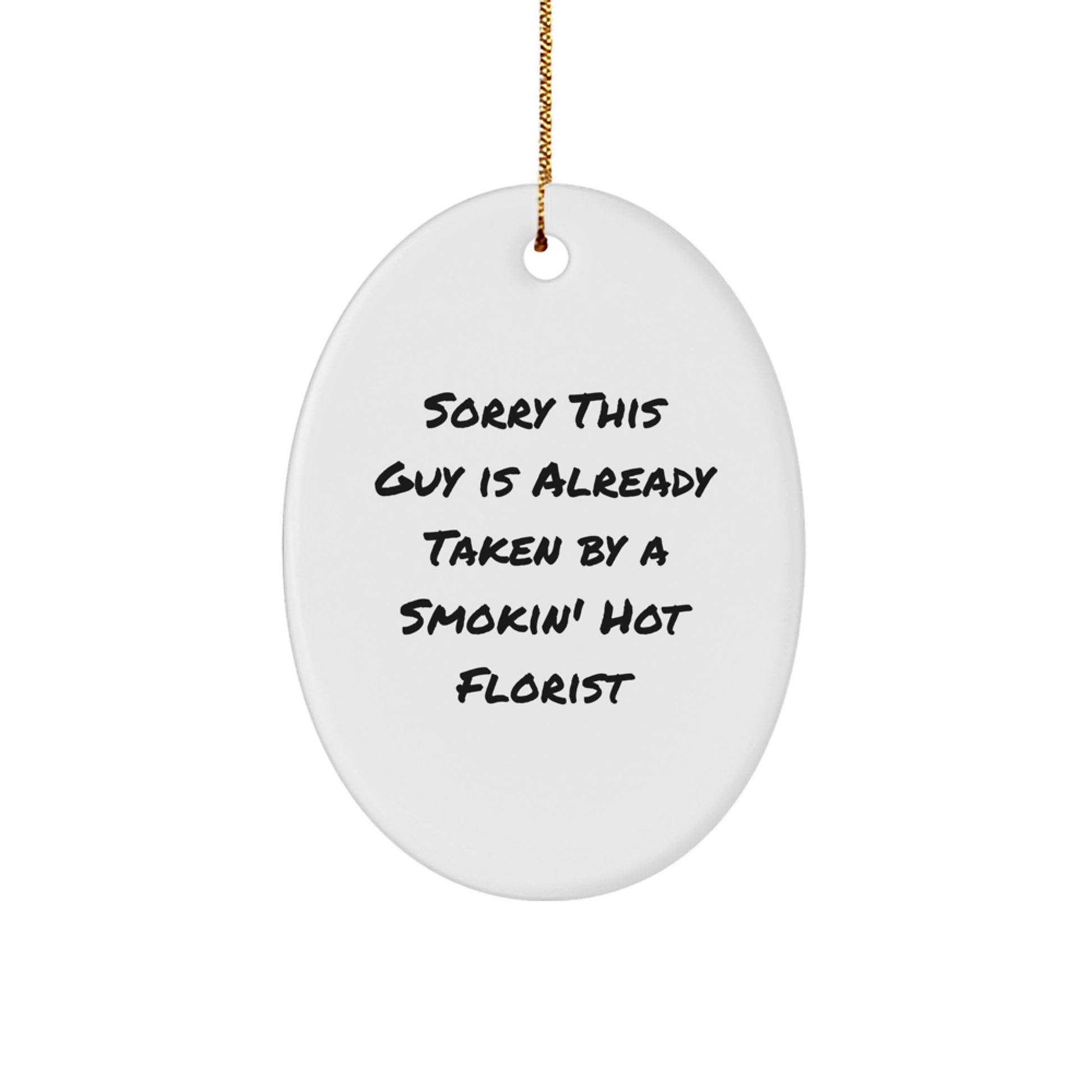 Funny Florist Gifts from Friends - Sorry This Guy Is Already Taken by a Smokin' Hot Florist Oval Ornament for Florist, Men, and Women, Christmas Unique Gifts - Image 1