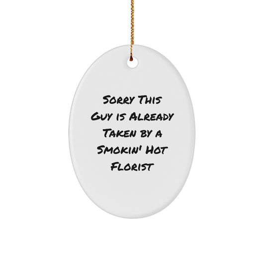 Funny Florist Gifts from Friends - Sorry This Guy Is Already Taken by a Smokin' Hot Florist Oval Ornament for Florist, Men, and Women, Christmas Unique Gifts - Image 1