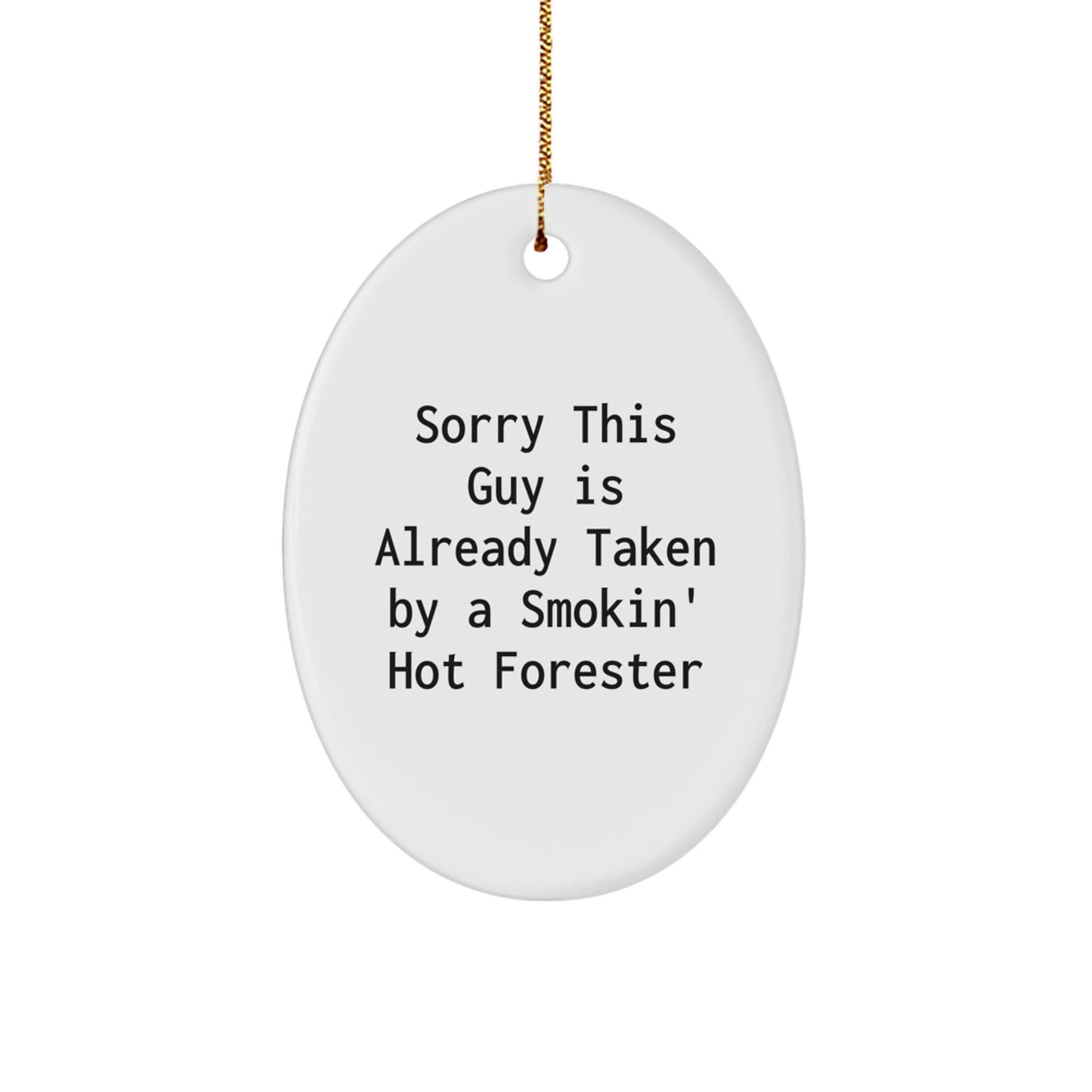 Funny Forester Gifts, White Oval Ornament, 'Sorry This Guy Is Already Taken By A Smokin' Hot Forester', Christmas Unique Gifts from Friends to Family - Image 1