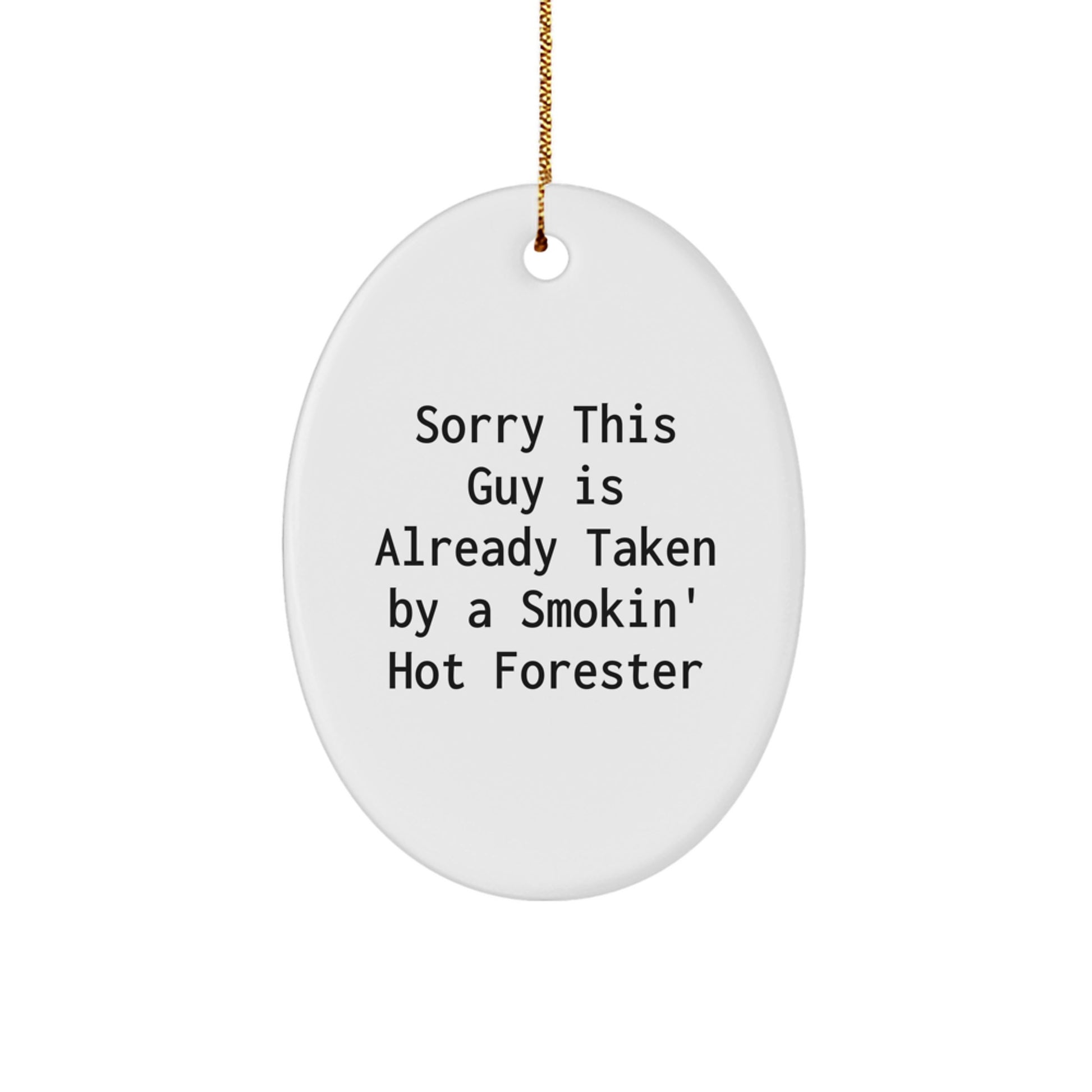 Funny Forester Gifts, White Oval Ornament, 'Sorry This Guy Is Already Taken By A Smokin' Hot Forester', Christmas Unique Gifts from Friends to Family - Image 1