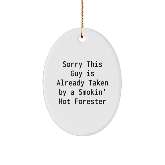 Funny Forester Gifts, White Oval Ornament, 'Sorry This Guy Is Already Taken By A Smokin' Hot Forester', Christmas Unique Gifts from Friends to Family - Image 1