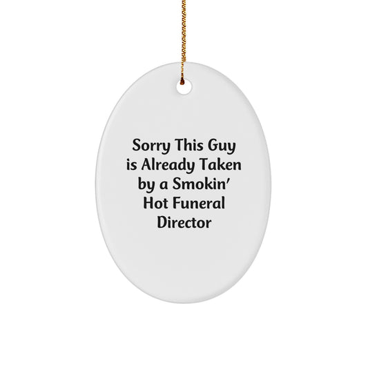 Funny Funeral Director Gifts for Men from Friends - Sorry This Guy Is Already Taken By A Smokin' Hot Funeral Director Oval Ornament, Christmas Unique Present - Image 1