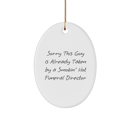Gifts from Friends for Funeral Director Oval Ornament, 'Sorry This Guy Is Already Taken...', Christmas Unique Gifts - Image 1