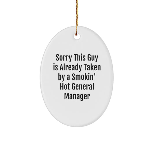 Funny General Manager Gifts from Friends - Sorry This Guy Is Already Taken By A Smokin' Hot General Manager Oval Ornament for Christmas - Image 1