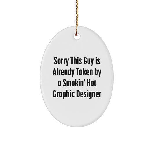 Graphic Designer Gifts, Funny Quote Oval Ornament, Christmas Unique Gifts for Men, Women, Friends, Coworkers, Family, Sorry This Guy Is Already Taken By A Smokin' Hot Graphic Designer - Image 1