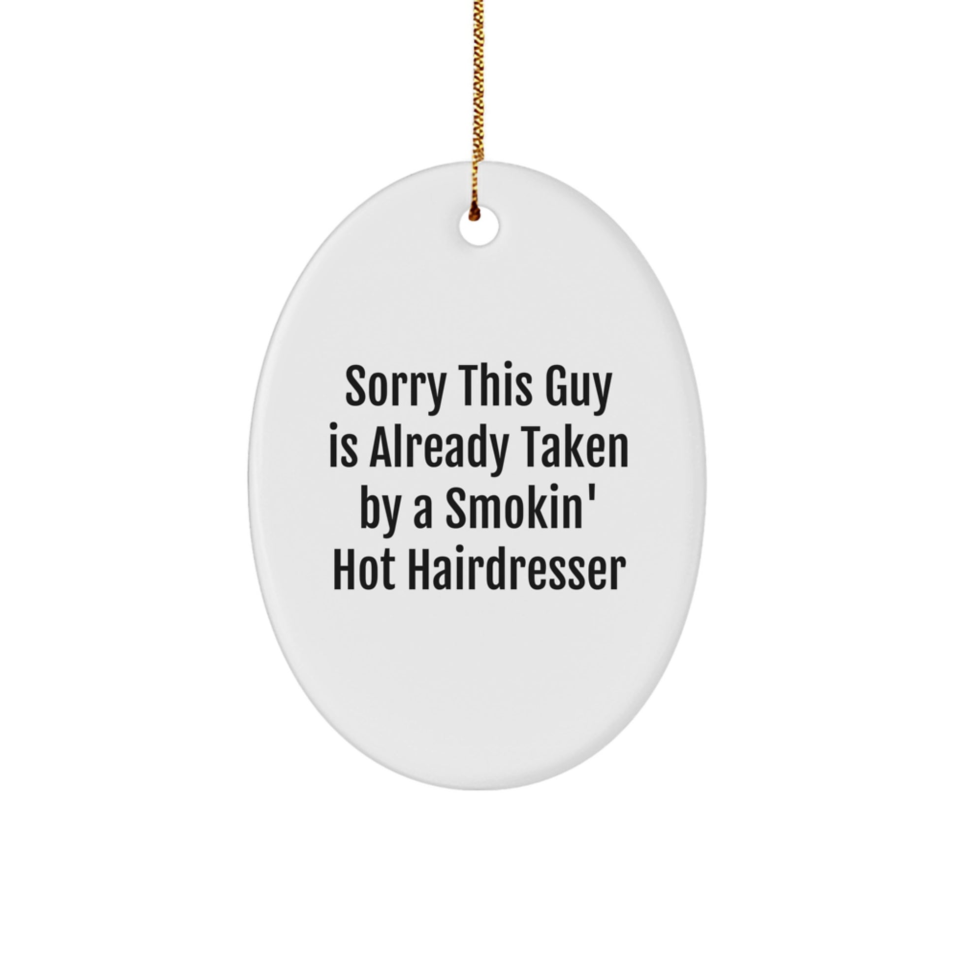 Funny Hairdresser Oval Ornament Gifts from Friends - 'Sorry This Guy Is Already Taken By A Smokin' Hot Hairdresser' Christmas Decorations for Hairdressers - Image 1