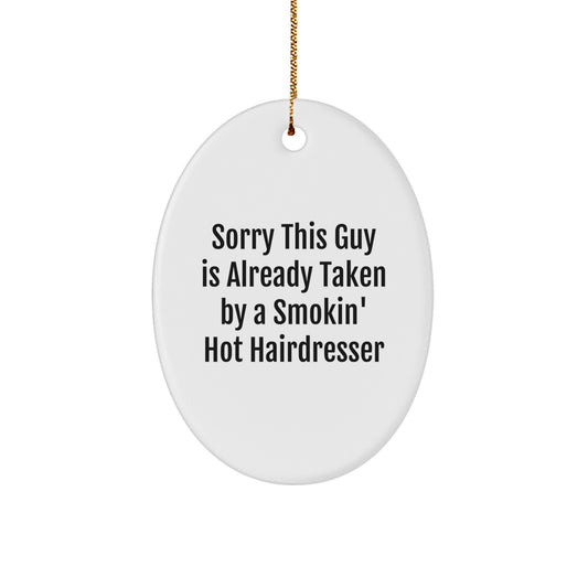 Funny Hairdresser Oval Ornament Gifts from Friends - 'Sorry This Guy Is Already Taken By A Smokin' Hot Hairdresser' Christmas Decorations for Hairdressers - Image 1