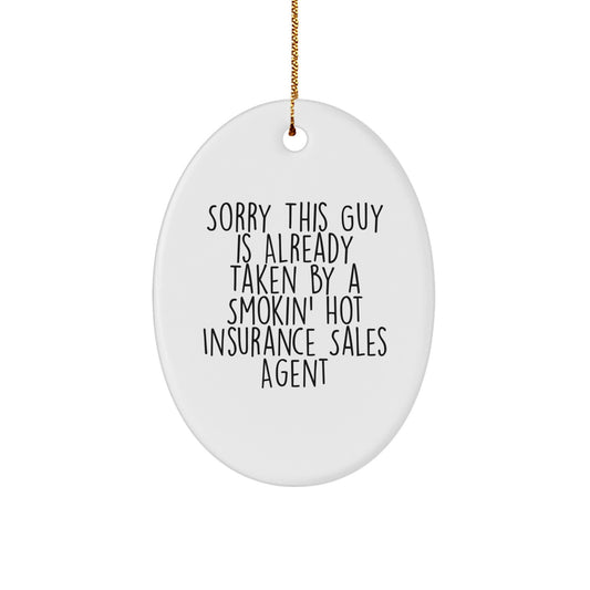 Funny Insurance Sales Agent Gifts, Oval Ornament with 'Sorry This Guy Is Already Taken By A Smokin' Hot Insurance Sales Agent' Quote for Christmas, Gifts from Friends, Gifts for Insurance Sales Agent - Image 1