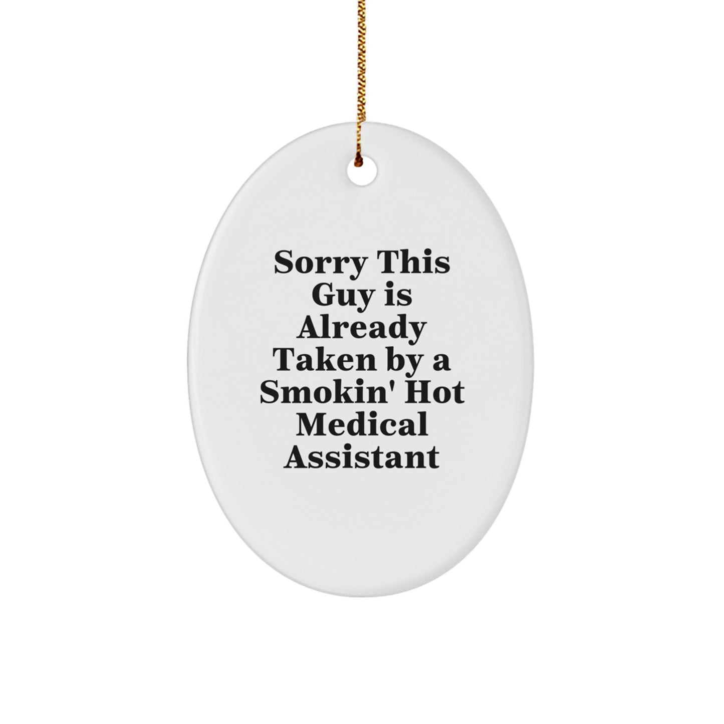 Medical Assistant Gifts Funny Oval Ornament Sorry This Guy Is Already Taken By A Smokin' Hot Medical Assistant Gifts from Friends to Family at Christmas - Image 1
