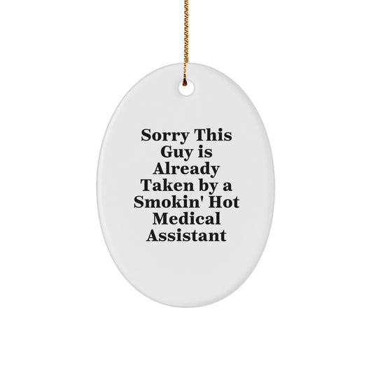 Medical Assistant Gifts Funny Oval Ornament Sorry This Guy Is Already Taken By A Smokin' Hot Medical Assistant Gifts from Friends to Family at Christmas - Image 1