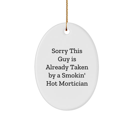 Mortician Gifts from Friends - Sorry This Guy Is Already Taken By A Smokin' Hot Mortician Oval Ornament, White, 3.25'' Tall, Christmas Decorations, Unique Gift for Mortician - Image 1