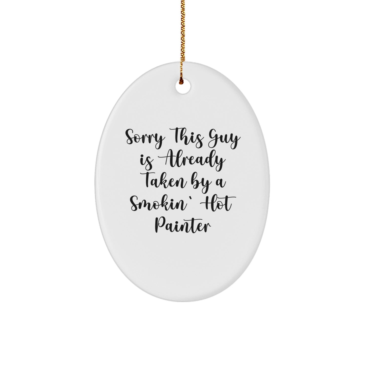 Funny Painter Gifts, Oval Ornament, Sorry This Guy Is Already Taken By A Smokin' Hot Painter, Christmas Unique Gifts from Friends to Painter - Image 1