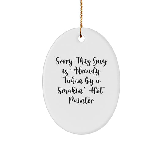 Funny Painter Gifts, Oval Ornament, Sorry This Guy Is Already Taken By A Smokin' Hot Painter, Christmas Unique Gifts from Friends to Painter - Image 1