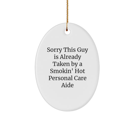 Funny Personal Care Aide Gifts, 'Sorry This Guy Is Already Taken By A Smokin' Hot Personal Care Aide' Oval Ornament, Perfect for Christmas - Image 1