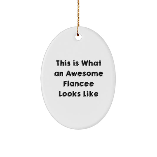 Funny Quotes Fiancee Gifts from Men Christmas Unique Oval Ornament, This Is What An Awesome Fiancee Looks Like, Gifts for Fiancee - Image 1