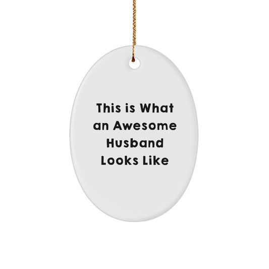 Funny Husband Gifts, This Is What An Awesome Husband Looks Like, Oval Ornament for Christmas, Gifts from Women to Husband, Husband Unique Gifts, Gifts for Husband - Image 1