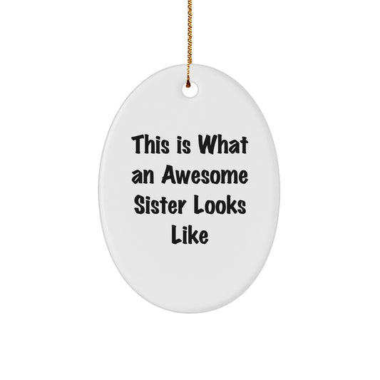 Funny Sister Gifts - This Is What An Awesome Sister Looks Like Oval Ornament, Christmas Unique Gifts from Family for Sister - Image 1