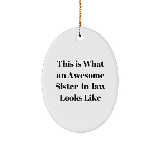 Funny Sister-in-law Gifts from Men - This Is What An Awesome Sister-in-law Looks Like Oval Ornament for Sister-in-law, Christmas Unique Gifts - Image 1