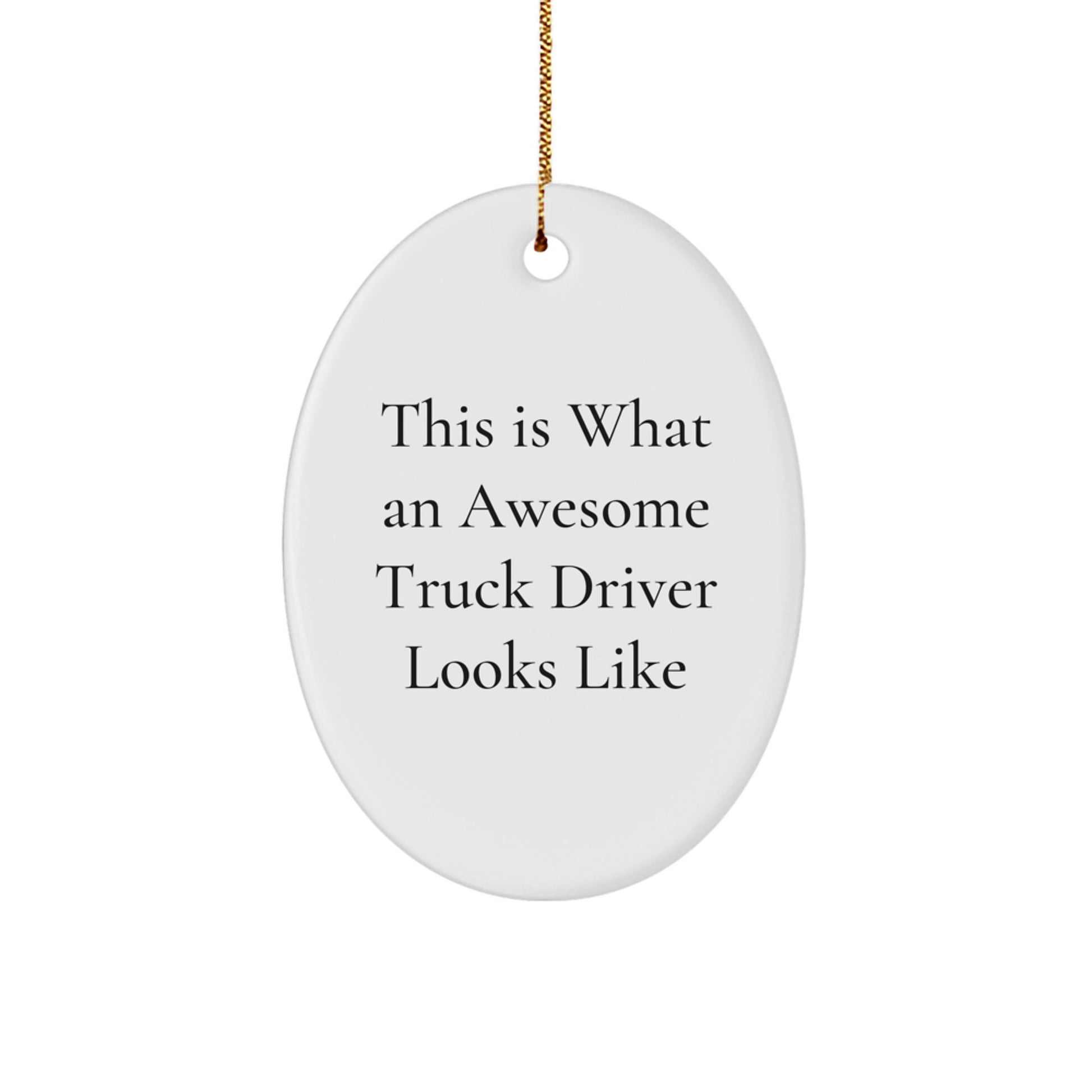 This Is What An Awesome Truck Driver Looks Like Gifts from Family to Truck Drivers, Oval Ornament for Christmas Unique Gifts - Image 1