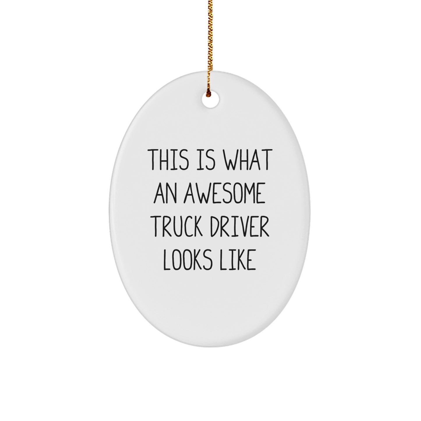 Truck Driver Gifts from Friends - This Is What An Awesome Truck Driver Looks Like Oval Ornament, Funny Quote for Christmas - Image 1