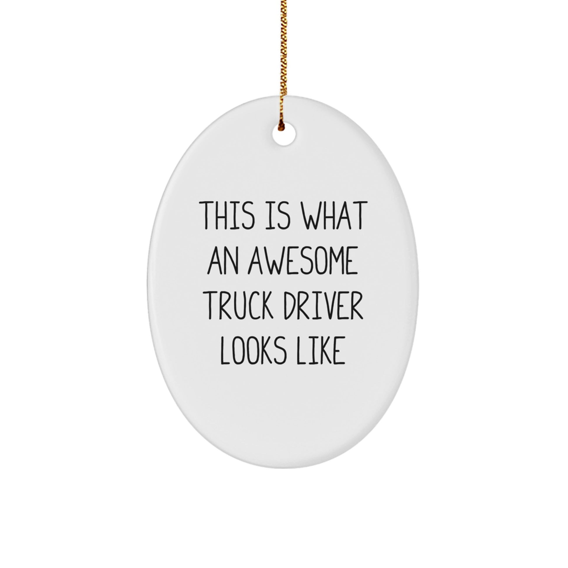 Truck Driver Gifts from Friends - This Is What An Awesome Truck Driver Looks Like Oval Ornament, Funny Quote for Christmas - Image 1