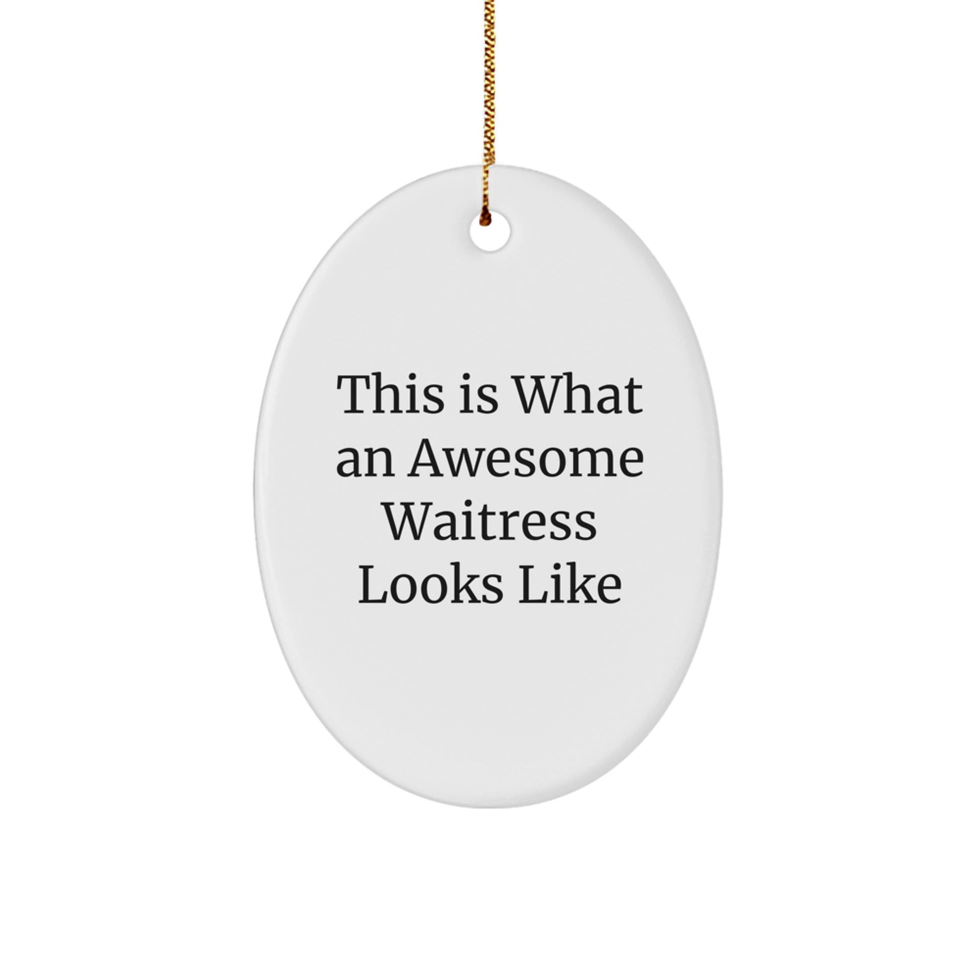 Funny Waitress Gifts from Men for Christmas - This Is What An Awesome Waitress Looks Like Oval Ornament - Image 1