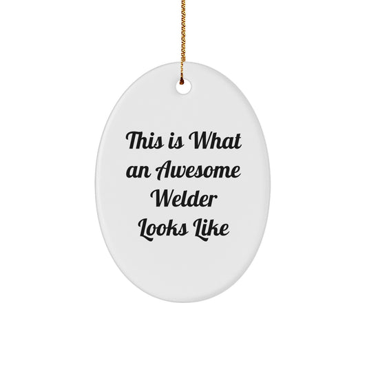 Funny Welder Gifts from Friends - This Is What An Awesome Welder Looks Like Oval Ornament for Men, Women, Coworkers, and Family - Christmas Unique Presents - Image 1