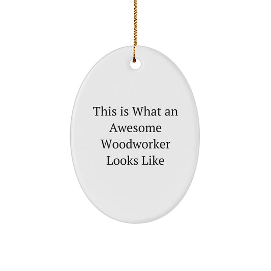 Woodworkers Rejoice Gifts from Friends and Family - This Is What an Awesome Woodworker Looks Like, Oval Ornament for Christmas - Image 1
