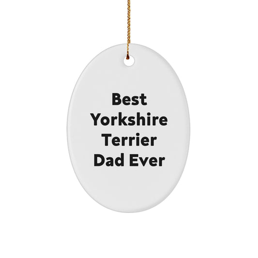 Yorkshire Terrier Dog Lover Gifts from Family - 'Best Yorkshire Terrier Dad Ever' Oval Ornament, White, Perfect for Christmas - Image 1