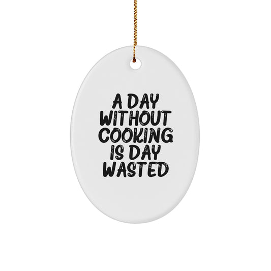 Funny Cooking Gifts for Her from Family - A Day Without Cooking Is Day Wasted Oval Ornament, White, 3.25" Tall - Image 1