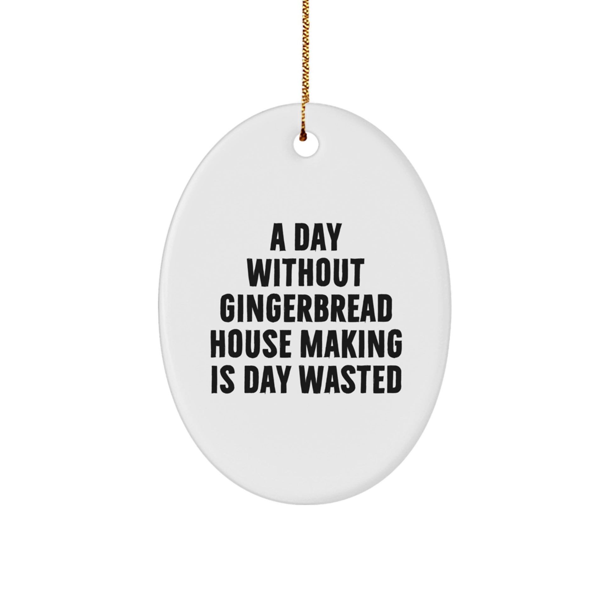 Gingerbread House Making Fun, Oval Ornament Gifts from Friends, 'A Day Without Gingerbread House Making Is Day Wasted', Christmas Unique Gifts for Gingerbread House Making Enthusiasts - Image 1